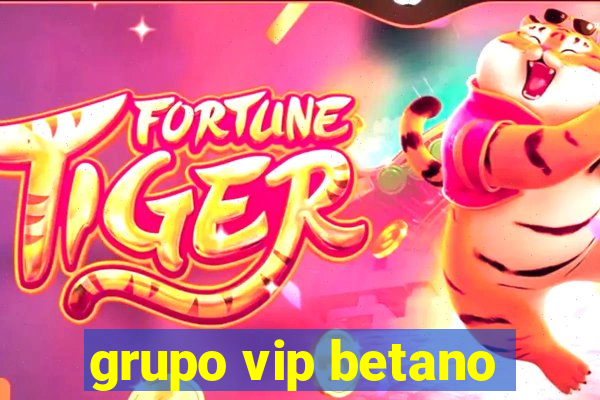 grupo vip betano